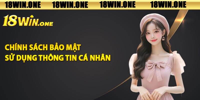 Chính Sách Bảo Mật Sử dụng thông tin cá nhân