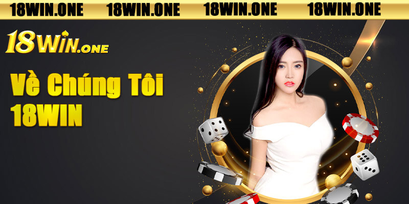 Về Chúng Tôi - Sơ nét về sòng bạc 18win